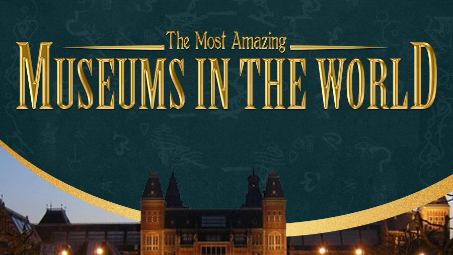 The Most Amazing Museums in the World