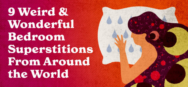 9 Weird & Wonderful Bedroom Superstitions From Around The World 9 Weird & Wonderful Bedroom Superstitions From Around The World